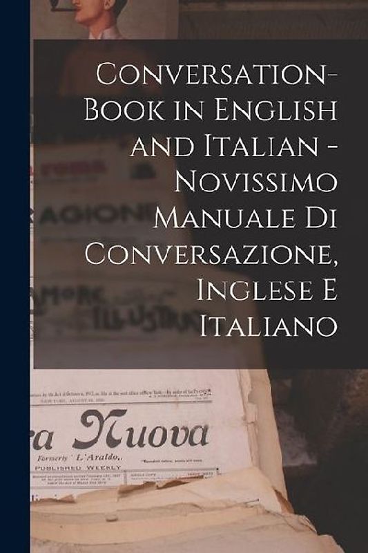 Conversation-book in English and Italian - Novissimo manuale di conversazione, Inglese e Italiano