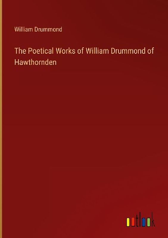 The Poetical Works of William Drummond of Hawthornden