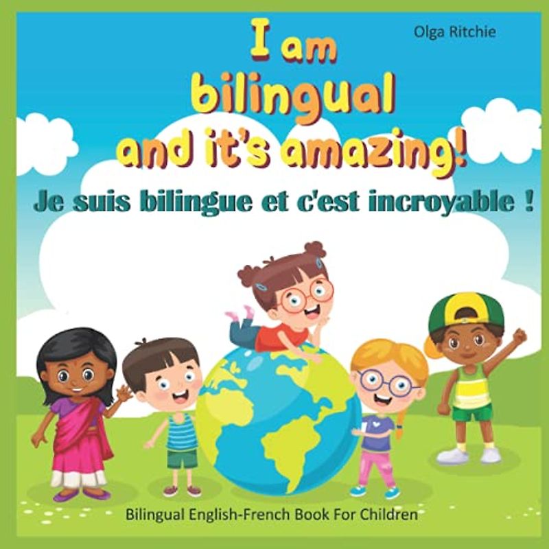 I am bilingual and it's amazing! Je suis bilingue et c'est incroyable !: Livre bilingue anglais-français pour enfants (Bilingual English-French Books For Children)