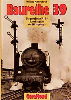 Baureihe 39. Die preussische P 10 - Schnellzugstar der Mittelgebirge