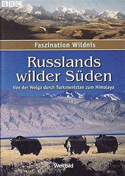 Faszination Wildnis: Russlands wilder Süden - Von der Wolga durch Turkmenistan zum Himalaya DVD