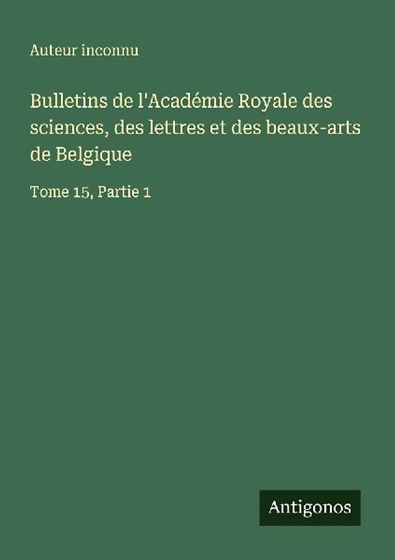 Bulletins de l'Académie Royale des sciences, des lettres et des beaux-arts de Belgique