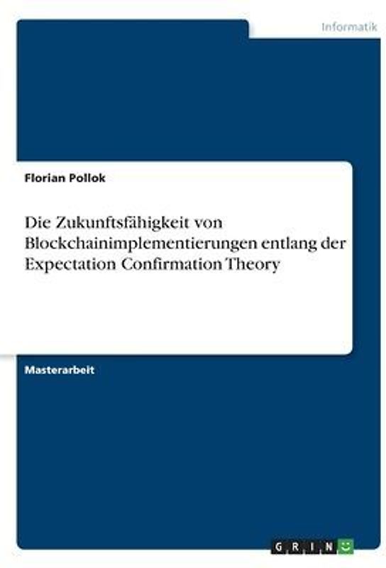 Die Zukunftsfähigkeit von Blockchainimplementierungen entlang der Expectation Confirmation Theory