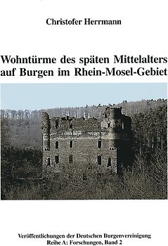 Wohntürme des späten Mittelalters auf Burgen im Rhein-Mosel-Gebiet