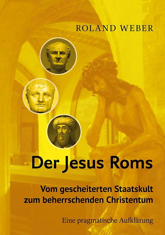 Der Jesus Roms - Vom gescheiterten Staatskult zum beherrschenden Christentum