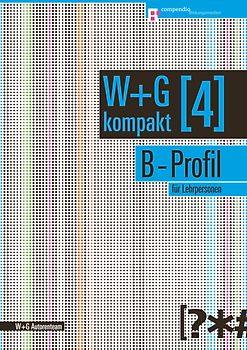W&G kompakt. Band 4 für Lehrpersonen, B-Profil