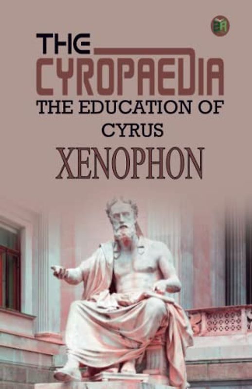 The Cyropaedia, The Education of Cyrus