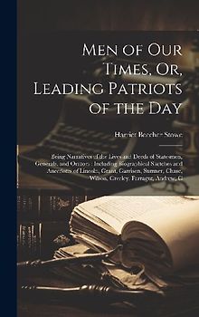 Men of Our Times, Or, Leading Patriots of the Day: Being Narratives of the Lives and Deeds of Statesmen, Generals, and Orators: Including Biographical