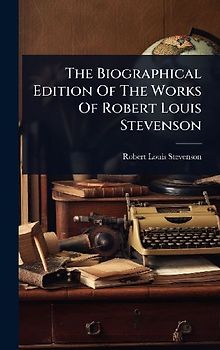 The Biographical Edition Of The Works Of Robert Louis Stevenson