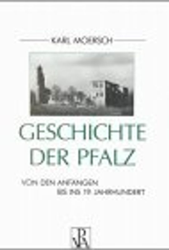 Geschichte der Pfalz. Von den Anfängen bis ins 19. Jahrhundert