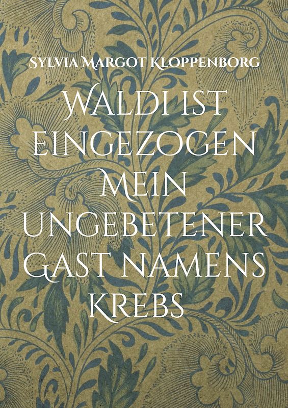 Waldi ist eingezogen Mein ungebetener Gast namens Krebs