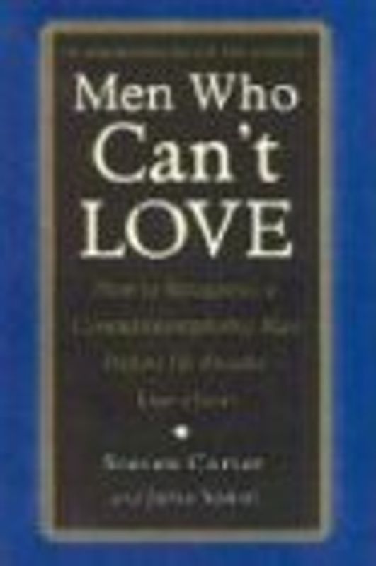 Men Who Can't Love: How to Recognize a Commitment Phobic Man Before He Breaks Your Heart - Carter, Steven
