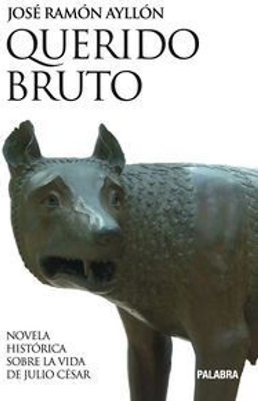 Querido Bruto : novela histórica sobre la vida de Julio César