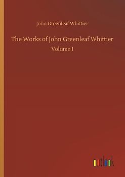 The Works of John Greenleaf Whittier