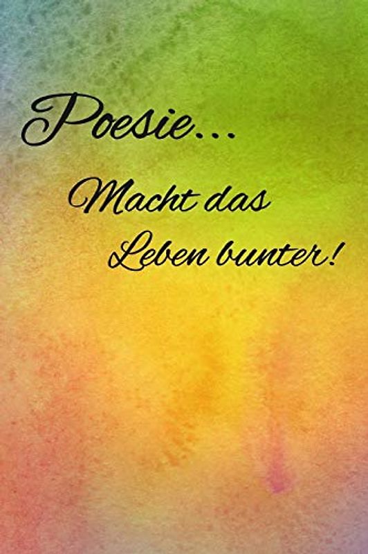 Poesie... Macht das Leben bunter!: Poesiealbum für Erwachsene | Geburtstagsgeschenk für Frauen | Erinnerungsalbum | Beste Freundin Geschenk