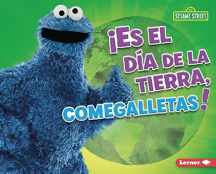 ¡Es El Día de la Tierra, Comegalletas! (It's Earth Day, Cookie Monster!)