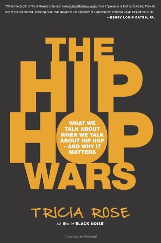 The Hip-Hop Wars: What We Talk About When We Talk About Hip-Hop--and Why It Matters - Rose, Tricia