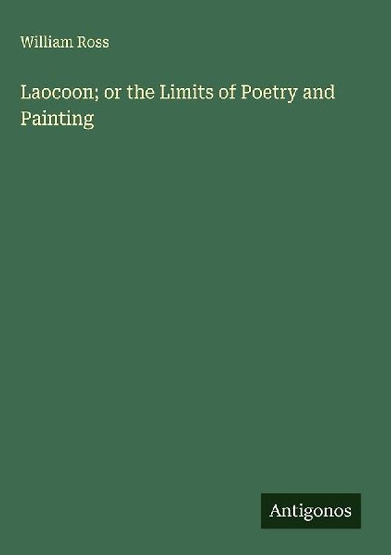 Laocoon; or the Limits of Poetry and Painting