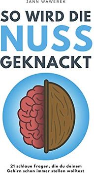 So wird die Nuss geknackt: 21 schlaue Fragen, die du deinem Gehirn schon immer stellen wolltest