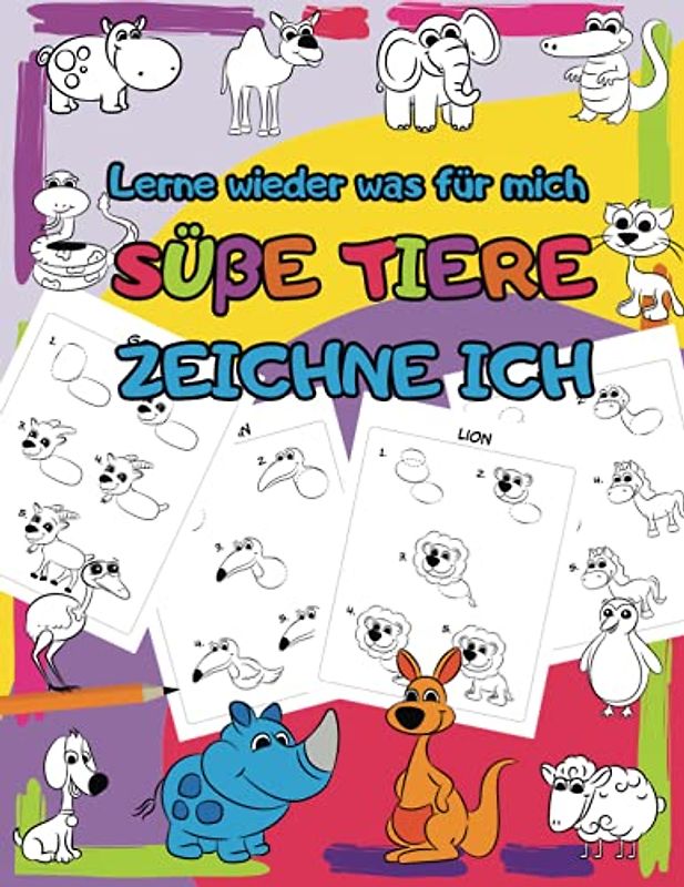 Lerne Wieder Was für Mich: Süße Tiere Zeichne Ich | Schritt für Schritt Zeichnen Lernen für Kinder ab 4 Jahre (Schritt und Spaß)