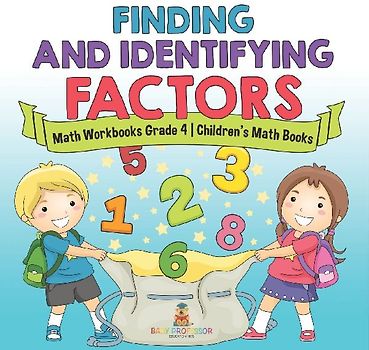 Finding and Identifying Factors - Math Workbooks Grade 4 | Children's Math Books