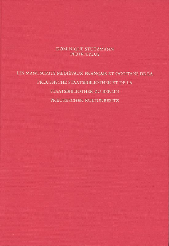 Staatsbibliothek zu Berlin - Preussischer Kulturbesitz. Kataloge... / Erste Reihe. Handschriften / Les Manuscrits médiévaux francais et occitans de la Preussische Staatsbibliothek et de la Staatsbibliothek zu Berlin Preussischer Kulturbesitz