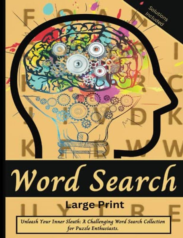 Word Search Large Print Solutions Included Unleash your inner Sleuth: A Challenging Word Search Collection for Word Search: Get Lost in Letters: A Relaxing and Mind-Stimulating Word Search Journey!