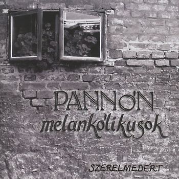 Pannón Melankólikusok - Szerelmedért