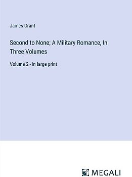 Second to None; A Military Romance, In Three Volumes