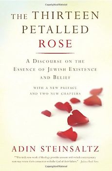 The Thirteen Petalled Rose: A Discourse on the Essence of Jewish Existence and Belief