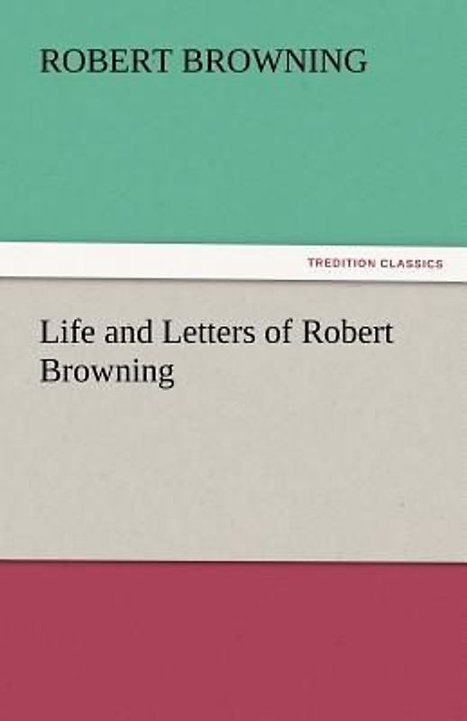 Life and Letters of Robert Browning