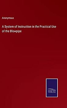 A System of Instruction in the Practical Use of the Blowpipe