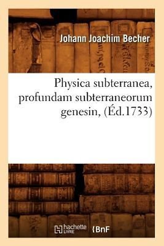 Physica Subterranea, Profundam Subterraneorum Genesin, (Éd.1733)