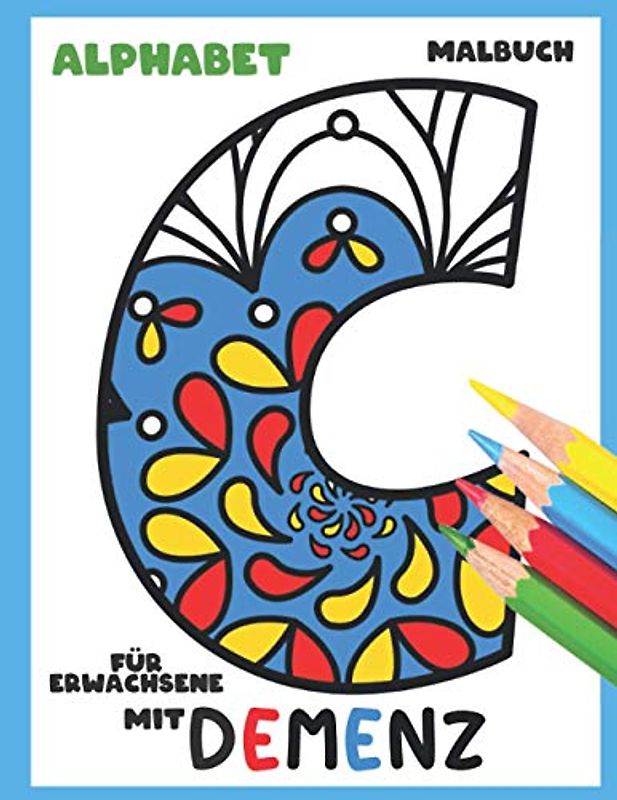 Malbuch für Erwachsene mit Demenz:Alphabet: Reihe Malbüchern für Anfänger, Senioren (Demenz, Alzheimer Krankheit, Parkinson Syndrom, kognitive Disfunktion, Seh- und Motorikstörungen).