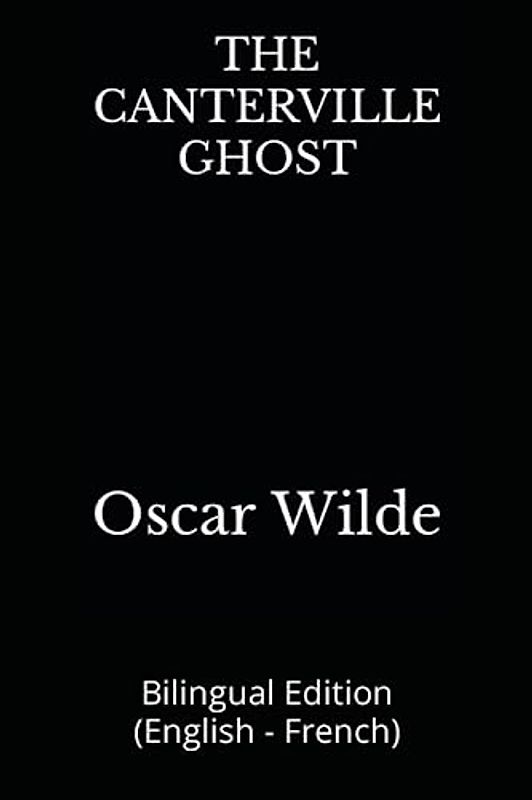 THE CANTERVILLE GHOST: Bilingual Edition (English - French)