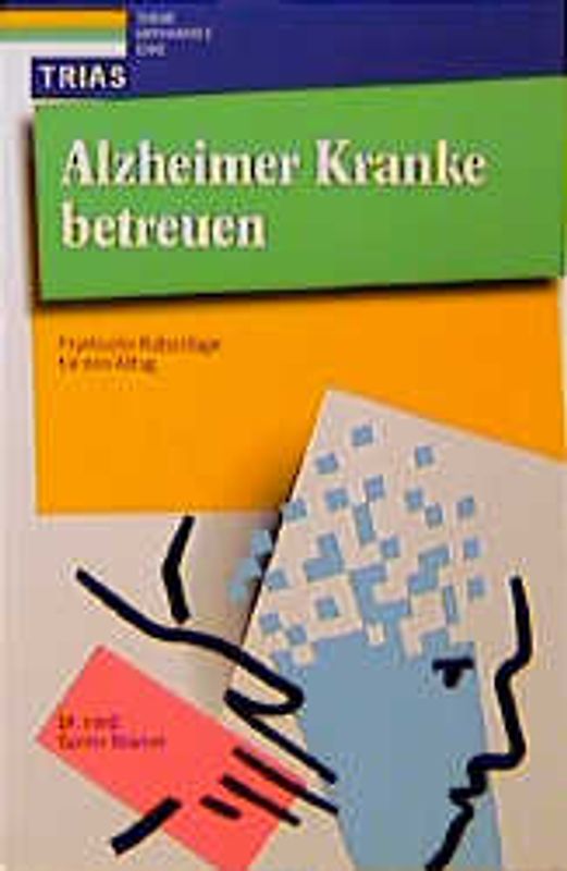 Alzheimer-Kranke betreuen. Praktische Ratschläge für den Alltag