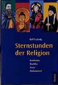 Sternstunden der Religion. Konfuzius, Buddha, Jesus, Mohammed