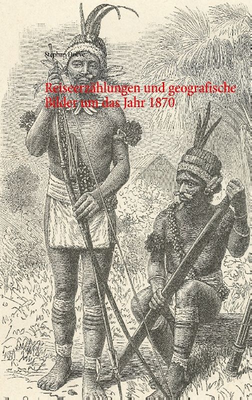 Reiseerzählungen und geografische Bilder um das Jahr 1870