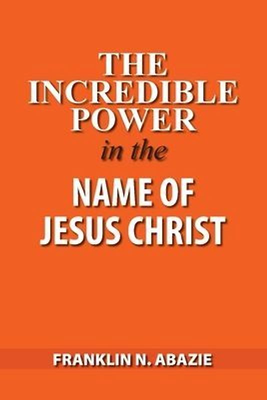 The Incredible Power in the Name of Jesus Christ
