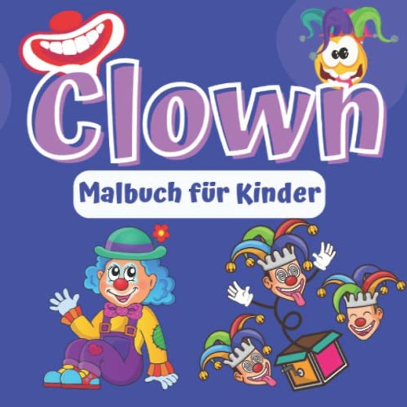 Clown Malbuch für Kinder: Clowns Buch für Kinder | lustige Designs & perfekte Geschenkidee für Jungen und Mädchen | lustig gefüllte Seiten für Kinder und Kleinkinder