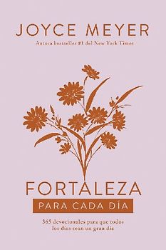 Fortaleza Para Cada Día: 365 Devocionales Para Que Todos Los Días Sean Un Gran Día / Strength for Each Day