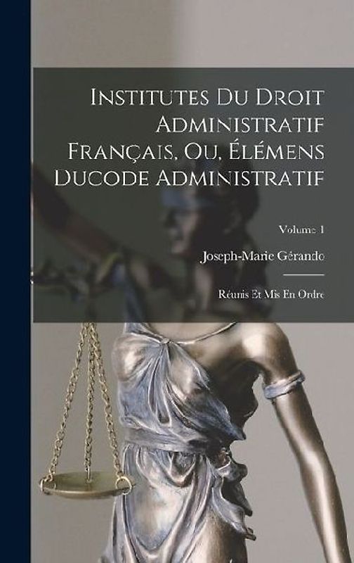 Institutes Du Droit Administratif Français, Ou, Élémens Ducode Administratif