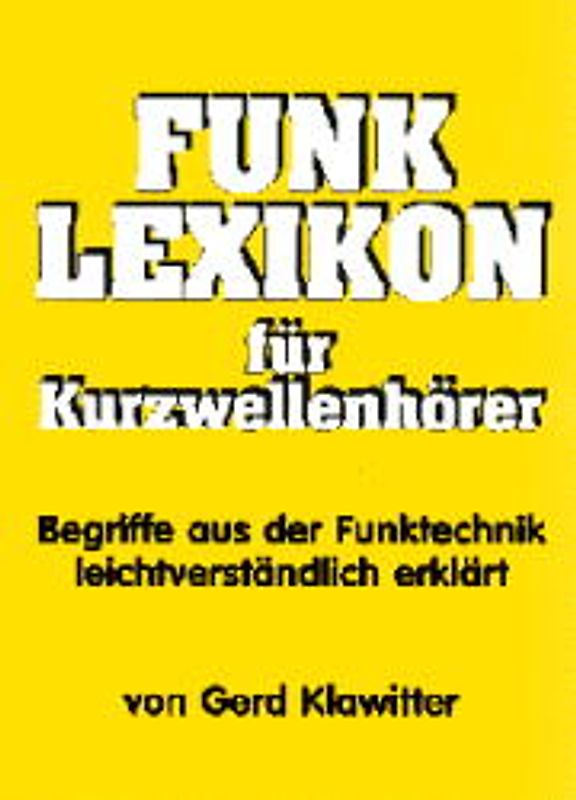 Funk-Lexikon für Kurzwellenhörer. Begriffe aus der Funktechnik leichtverständlich erklärt