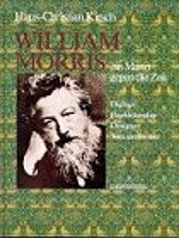 William Morris - ein Mann gegen die Zeit. Dichter, Buchkünstler, Designer, Sozialreformer