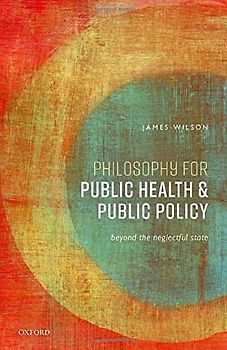 Philosophy for Public Health and Public Policy: Beyond the Neglectful State