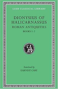Roman Antiquities - Volume I: Books 1-2: v. 1 - Dionysius of Halicarnassus