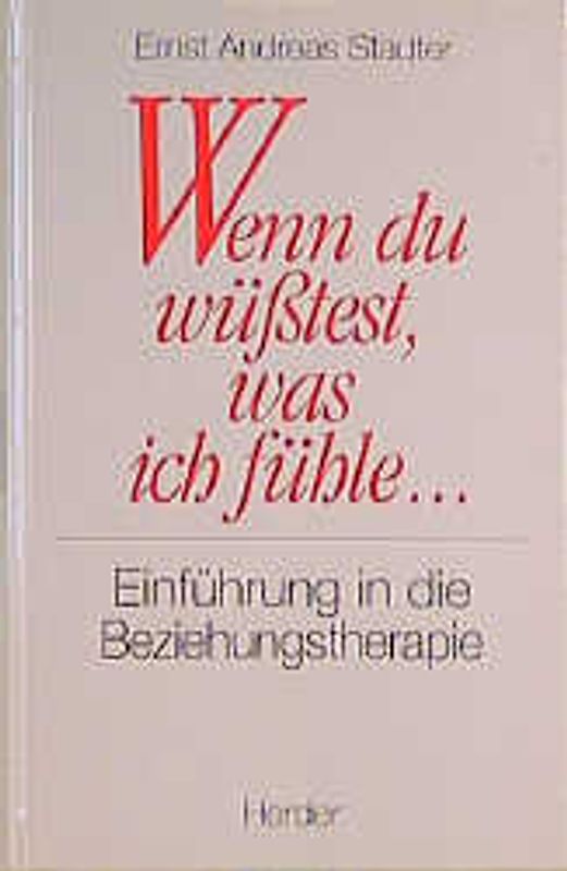 Wenn du wüsstest, was ich fühle.... Einführung in Beziehungstherapie