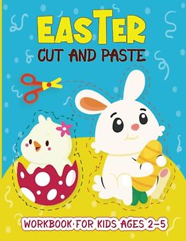 Easter Cut and Paste Workbook for Kids Ages 2-5: A Wonderful Scissor Skills and Activity for Boys & Girls | with Coloring, Cutting and Paste Practice ... Preschoolers | Perfect Easter Basket Stuffer.