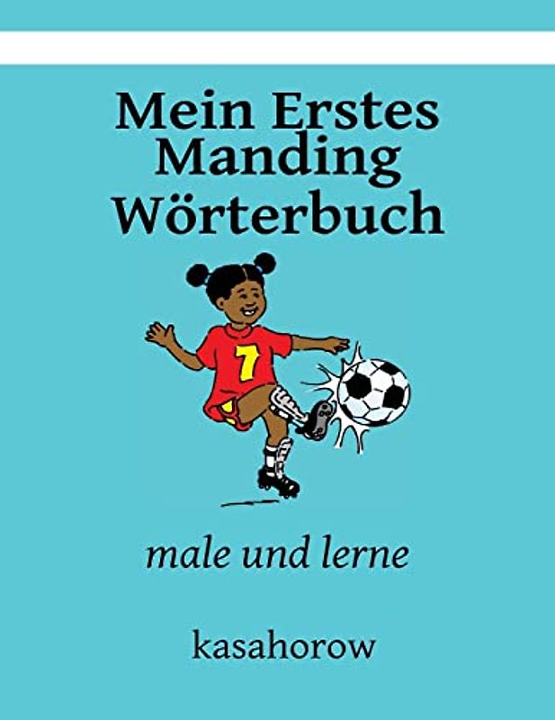 Mein Erstes Manding Wörterbuch: male und lerne (Bambara kasahorow, Band 10)
