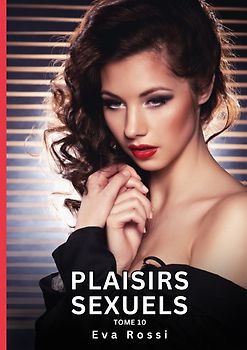 Plaisirs Sexuels. Tome 10